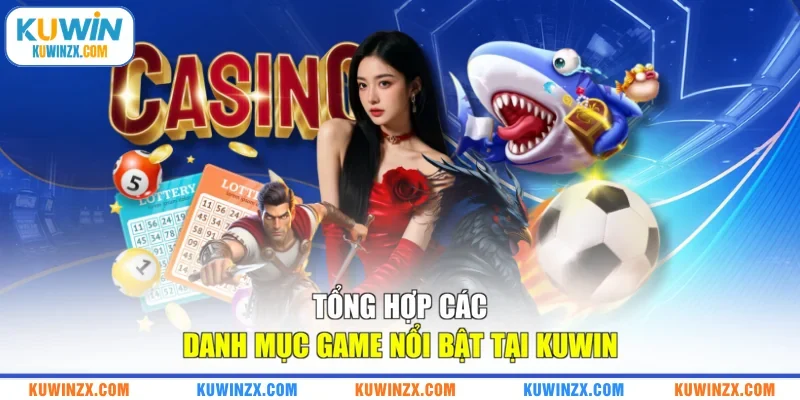 Tổng hợp các danh mục game nổi bật tại KUWIN